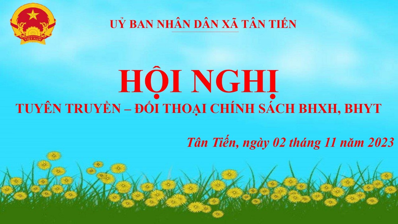 UBND xã Tân Tiến phối hợp tổ chức Hội nghị Tuyên truyền - Đối thoại chính sách BHXH, BHYT