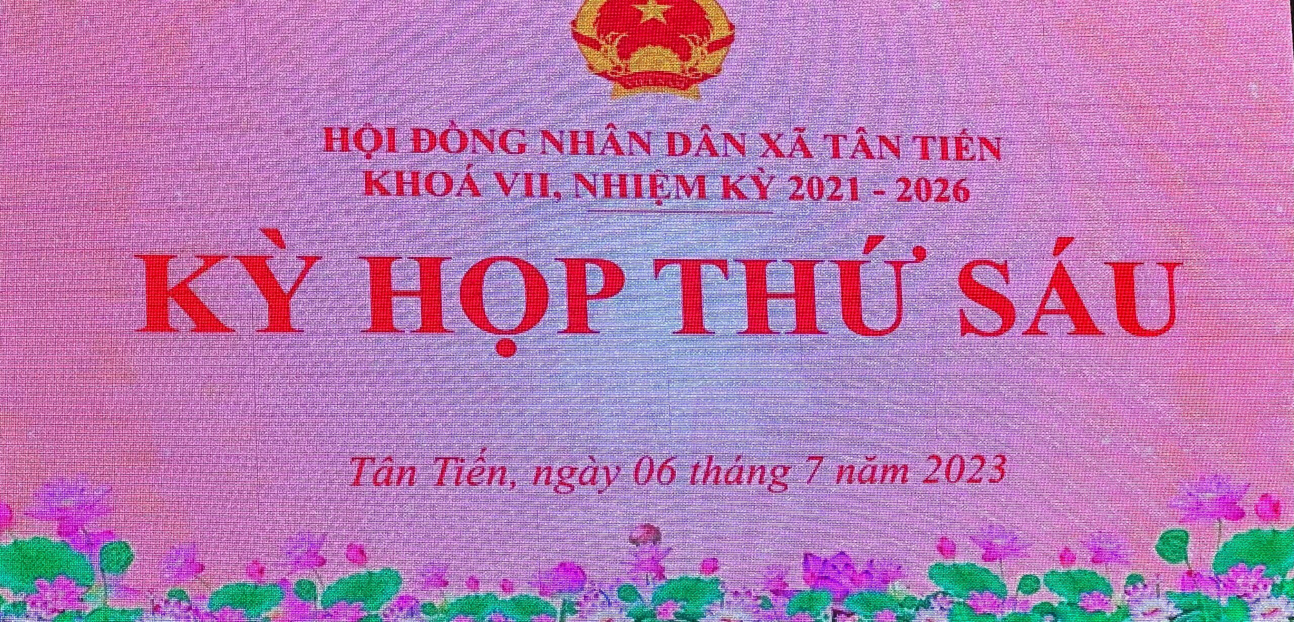 HỘI ĐỒNG NHÂN DÂN XÃ TÂN TIẾN TỔ CHỨC KỲ HỌP LẦN THỨ SÁU KHÓA VII, NHIỆM KỲ 2021 - 2026