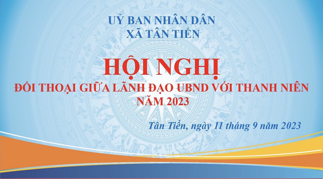 TÂN TIẾN: HỘI NGHỊ ĐỐI THOẠI GIỮA LÃNH ĐẠO UBND VỚI THANH NIÊN NĂM 2023
