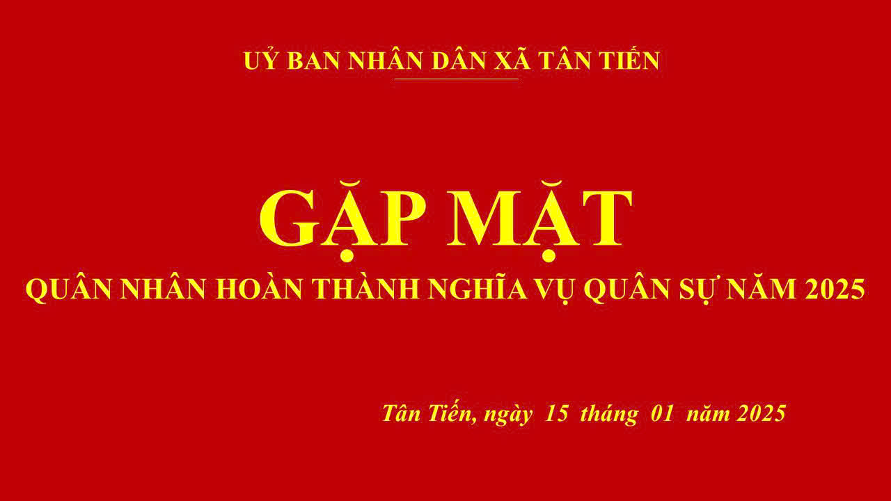 XÃ TÂN TIẾN ĐÓN NHẬN QUÂN NHÂN XUẤT NGŨ TRỞ VỀ ĐỊA PHƯƠNG